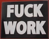 Click to enlarge Fuck Work Sticker